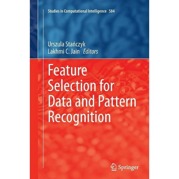Studies in Computational Intelligence Feature Selection for Data and Pattern Recognition, Book 584, (Paperback)