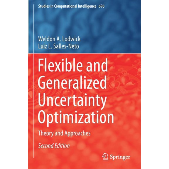 Studies in Computational Intelligence Flexible and Generalized Uncertainty Optimization: Theory and Approaches, Book 696, (Paperback)