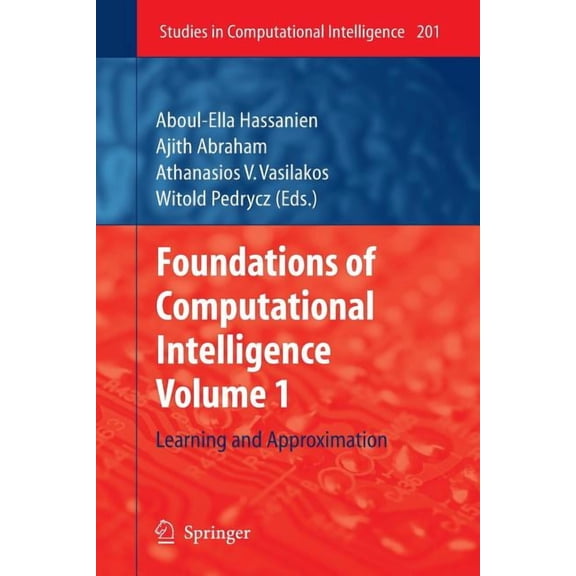 Studies in Computational Intelligence Foundations of Computational Intelligence, Volume 1: Learning and Approximation, Book 201, (Paperback)