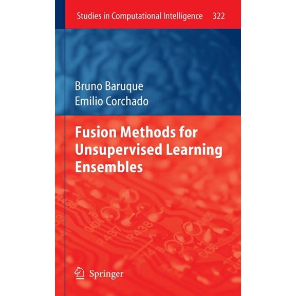 Studies in Computational Intelligence Fusion Methods for Unsupervised Learning Ensembles, Book 322, (Hardcover)