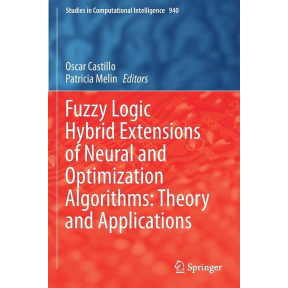 Studies in Computational Intelligence Fuzzy Logic Hybrid Extensions of Neural and Optimization Algorithms: Theory and Applications, Book 940, (Paperback)