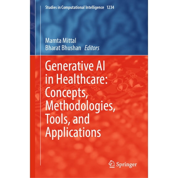 Studies in Computational Intelligence Generative AI in Healthcare: Concepts, Methodologies, Tools, and Applications, Book 1234, (Hardcover)