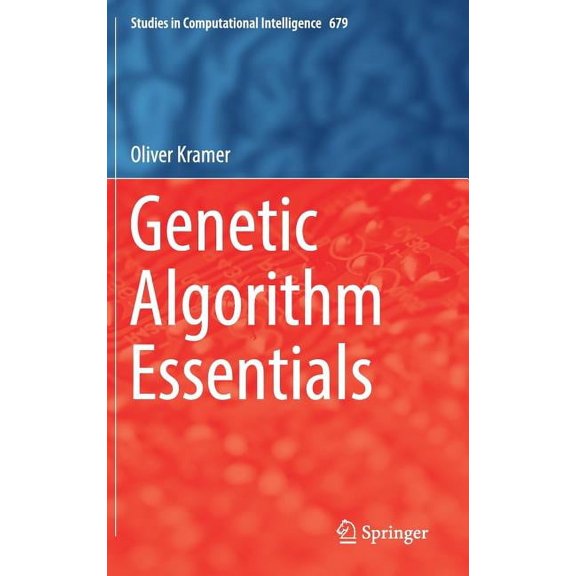 Studies in Computational Intelligence Genetic Algorithm Essentials, Book 679, (Hardcover)