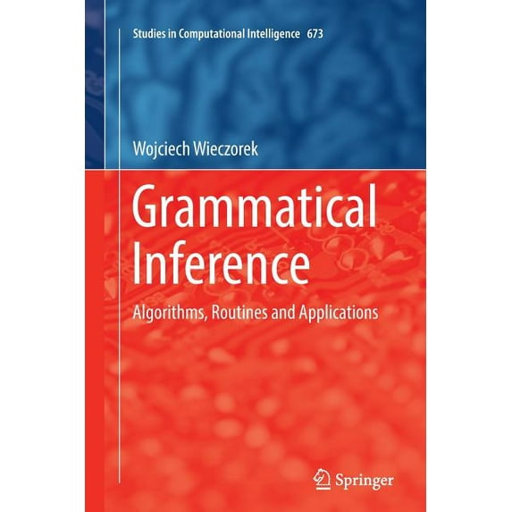 Studies in Computational Intelligence Grammatical Inference: Algorithms, Routines and Applications, Book 673, (Paperback)