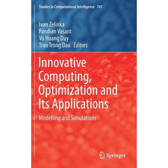 Studies in Computational Intelligence Innovative Computing, Optimization and Its Applications: Modelling and Simulations, Book 741, (Hardcover)