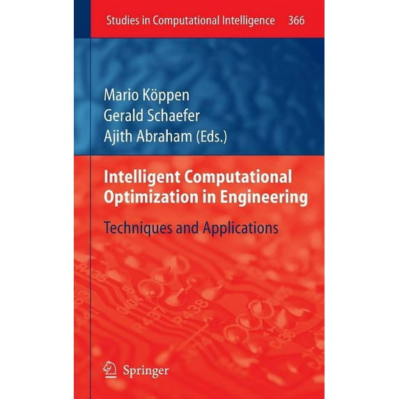 Studies in Computational Intelligence Intelligent Computational Optimization in Engineering: Techniques & Applications, Book 366, (Hardcover)