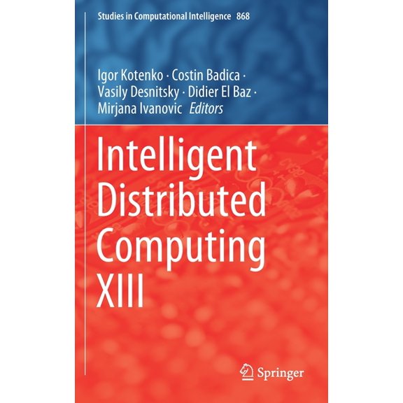 Studies in Computational Intelligence Intelligent Distributed Computing XIII, Book 868, (Hardcover)