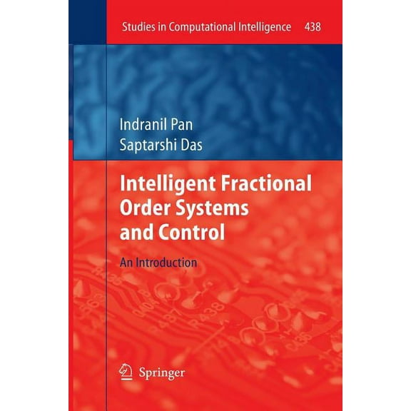 Studies in Computational Intelligence Intelligent Fractional Order Systems and Control: An Introduction, Book 438, (Paperback)
