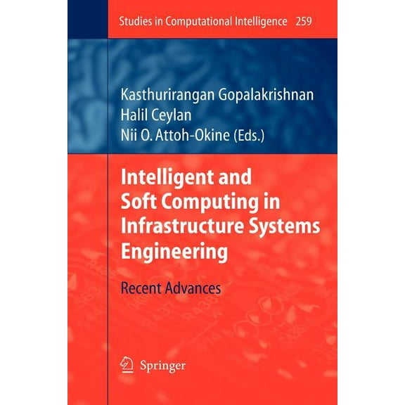 Studies in Computational Intelligence Intelligent and Soft Computing in Infrastructure Systems Engineering: Recent Advances, Book 259, (Paperback)