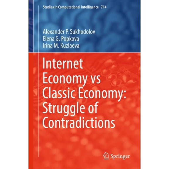 Studies in Computational Intelligence Internet Economy Vs Classic Economy: Struggle of Contradictions, Book 714, (Hardcover)