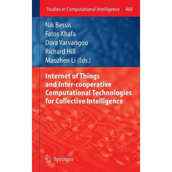 Studies in Computational Intelligence Internet of Things and Inter-Cooperative Computational Technologies for Collective Intelligence, Book 460, (Hardcover)