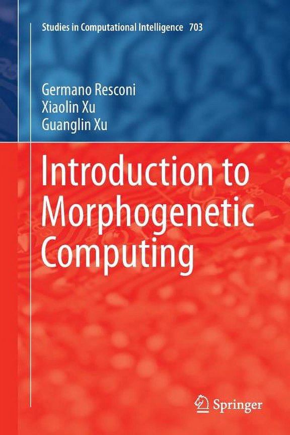 Studies in Computational Intelligence Introduction to Morphogenetic Computing, Book 703, (Paperback)