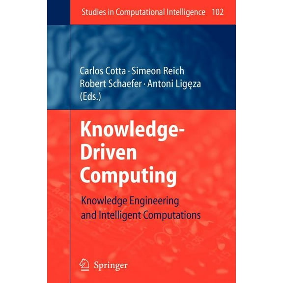 Studies in Computational Intelligence Knowledge-Driven Computing: Knowledge Engineering and Intelligent Computations, Book 102, (Paperback)