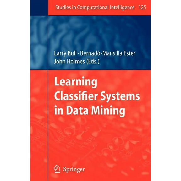 Studies in Computational Intelligence Learning Classifier Systems in Data Mining, Book 125, (Paperback)