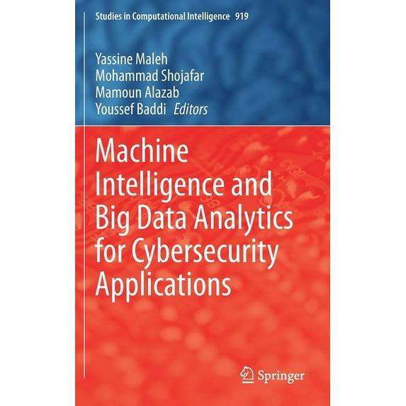 Studies in Computational Intelligence Machine Intelligence and Big Data Analytics for Cybersecurity Applications, Book 919, (Hardcover)