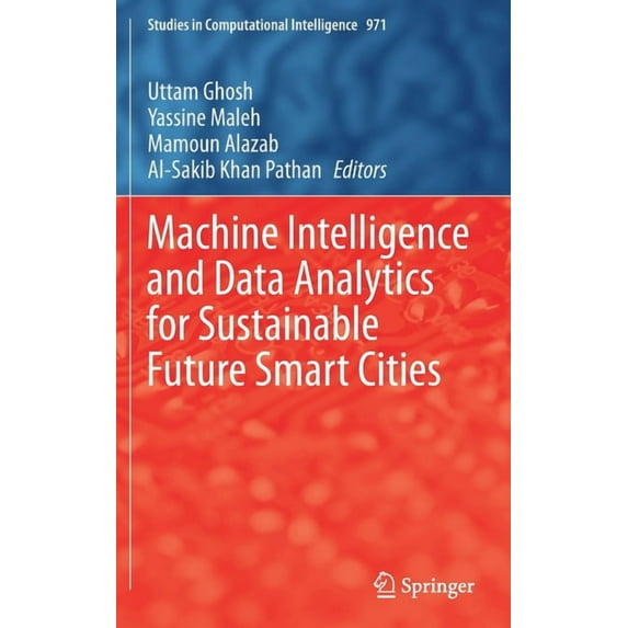 Studies in Computational Intelligence Machine Intelligence and Data Analytics for Sustainable Future Smart Cities, Book 971, (Hardcover)