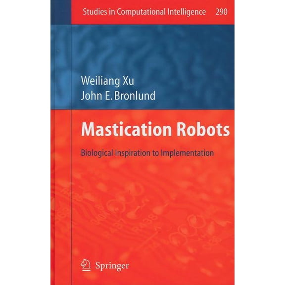 Studies in Computational Intelligence Mastication Robots: Biological Inspiration to Implementation, Book 290, (Hardcover)