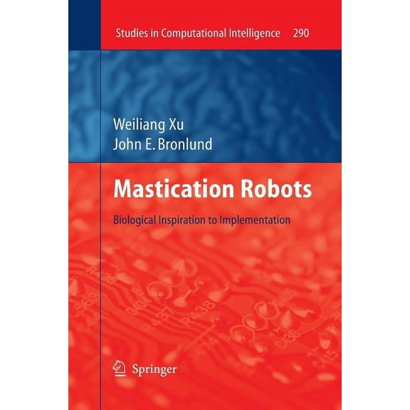 Studies in Computational Intelligence Mastication Robots: Biological Inspiration to Implementation, Book 290, (Paperback)