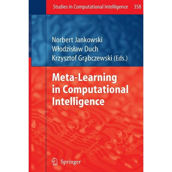 Studies in Computational Intelligence Meta-Learning in Computational Intelligence, Book 358, (Hardcover)