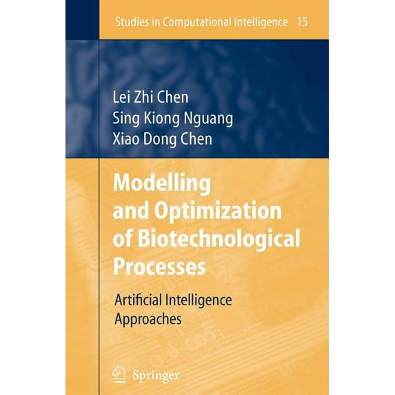Studies in Computational Intelligence Modelling and Optimization of Biotechnological Processes: Artificial Intelligence Approaches, Book 15, (Paperback)