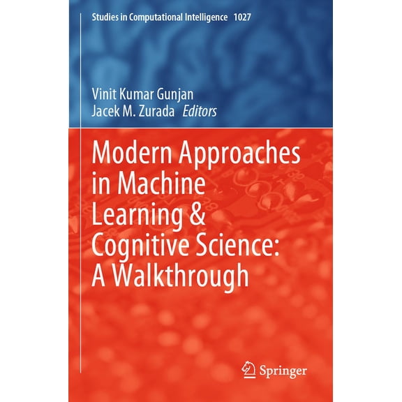 Studies in Computational Intelligence Modern Approaches in Machine Learning & Cognitive Science: A Walkthrough, Book 1027, (Paperback)