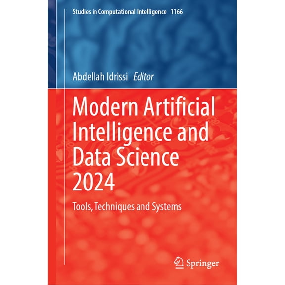 Studies in Computational Intelligence Modern Artificial Intelligence and Data Science 2024: Tools, Techniques and Systems, Book 1166, (Hardcover)