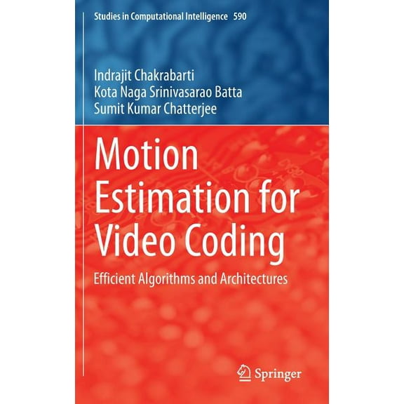 Studies in Computational Intelligence Motion Estimation for Video Coding: Efficient Algorithms and Architectures, Book 590, (Hardcover)