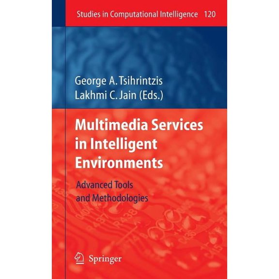 Studies in Computational Intelligence Multimedia Services in Intelligent Environments: Advanced Tools and Methodologies, Book 120, (Hardcover)