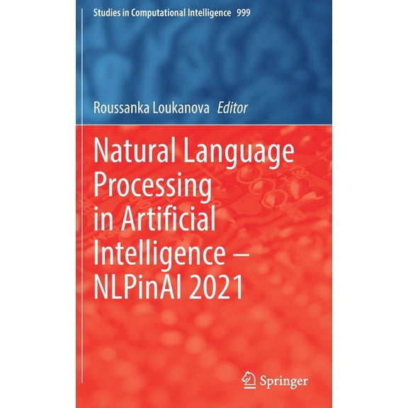 Studies in Computational Intelligence Natural Language Processing in Artificial Intelligence -- Nlpinai 2021, Book 999, (Hardcover)