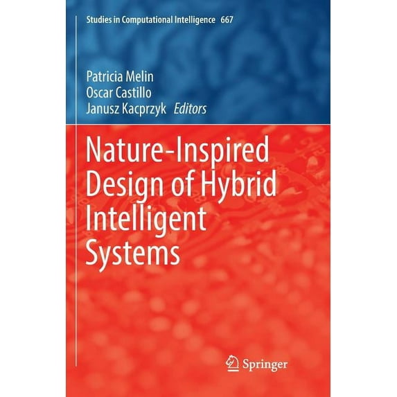Studies in Computational Intelligence Nature-Inspired Design of Hybrid Intelligent Systems, Book 667, (Paperback)