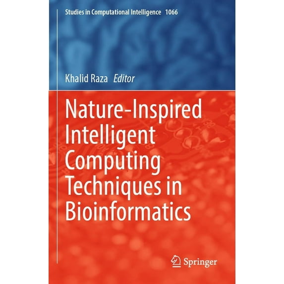 Studies in Computational Intelligence Nature-Inspired Intelligent Computing Techniques in Bioinformatics, Book 1066, (Paperback)
