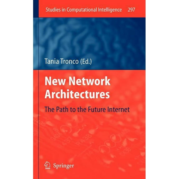 Studies in Computational Intelligence: New Network Architectures: The Path to the Future Internet (Hardcover)