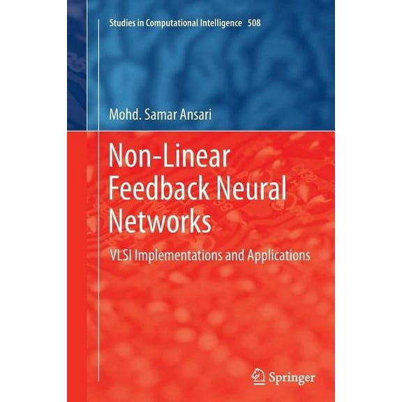 Studies in Computational Intelligence Non-Linear Feedback Neural Networks: VLSI Implementations and Applications, Book 508, (Paperback)