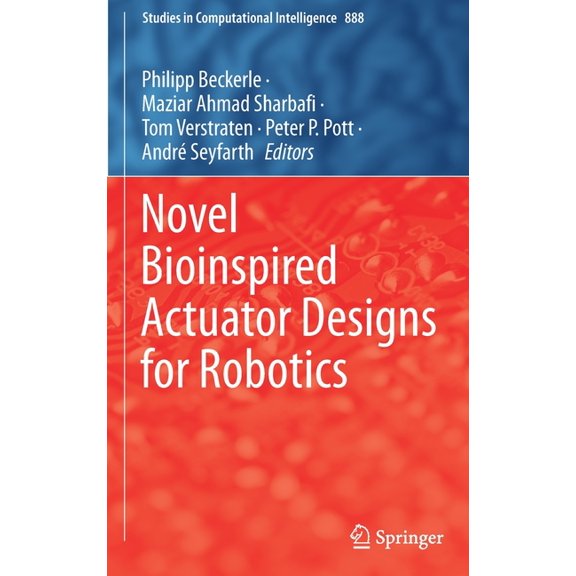 Studies in Computational Intelligence Novel Bioinspired Actuator Designs for Robotics, Book 888, (Hardcover)