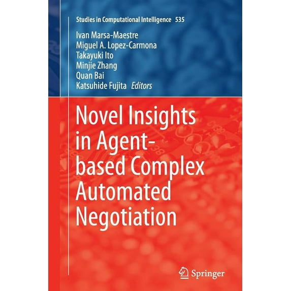 Studies in Computational Intelligence Novel Insights in Agent-Based Complex Automated Negotiation, Book 535, (Paperback)