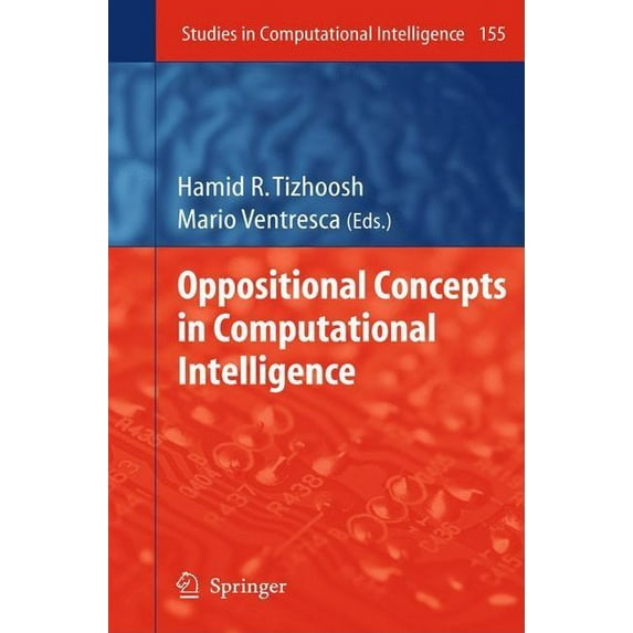 Studies in Computational Intelligence Oppositional Concepts in Computational Intelligence, Book 155, (Hardcover)