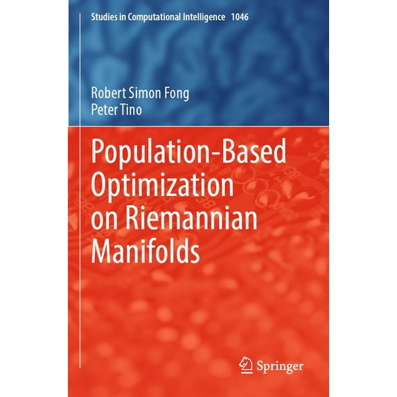 Studies in Computational Intelligence Population-Based Optimization on Riemannian Manifolds, Book 1046, (Paperback)