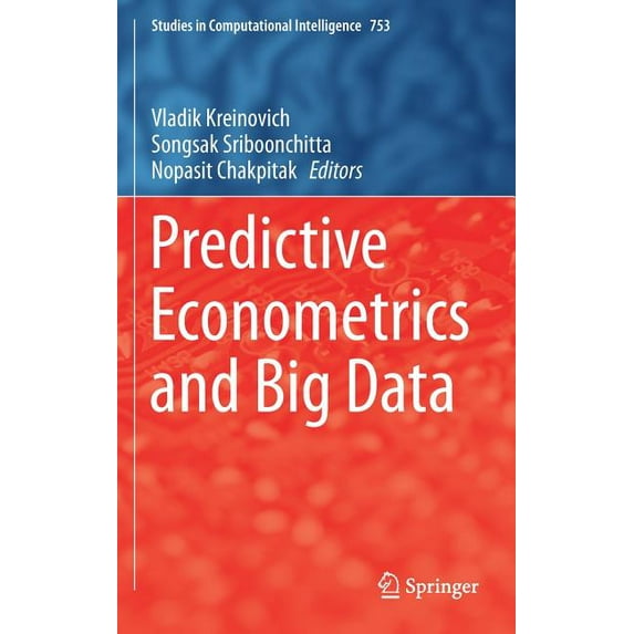 Studies in Computational Intelligence Predictive Econometrics and Big Data, Book 753, (Hardcover)