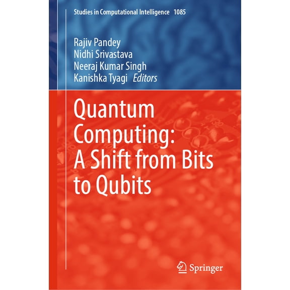 Studies in Computational Intelligence Quantum Computing: A Shift from Bits to Qubits, Book 1085, (Hardcover)