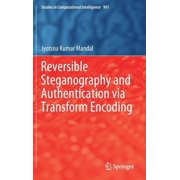 Studies in Computational Intelligence Reversible Steganography and Authentication Via Transform Encoding, Book 901, Hardcover