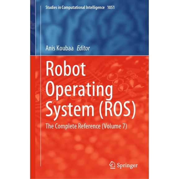 Studies in Computational Intelligence: Robot Operating System (Ros) : The Complete Reference (Volume 7) (Series #1051) (Hardcover)