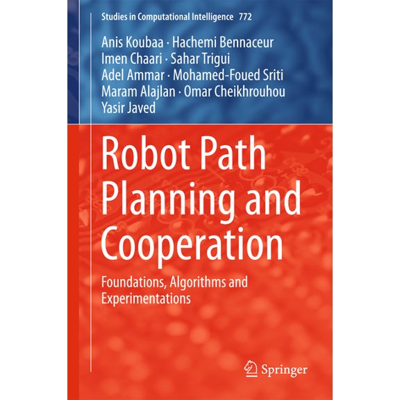 Studies in Computational Intelligence Robot Path Planning and Cooperation: Foundations, Algorithms and Experimentations, Book 772, (Hardcover)