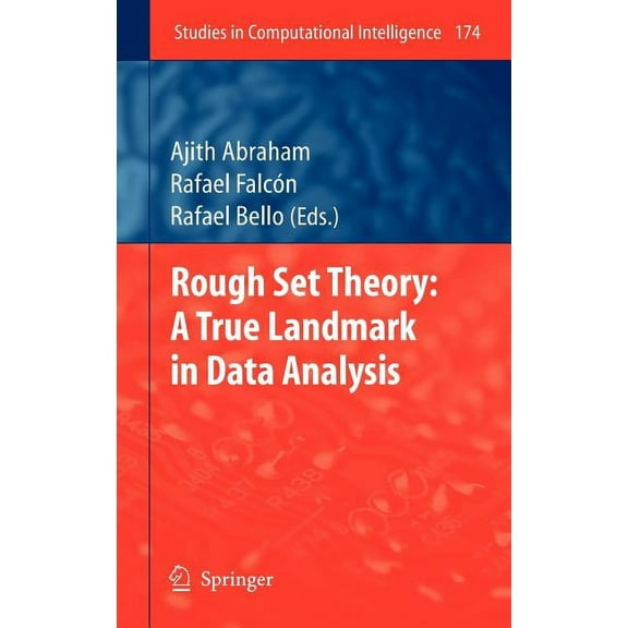 Studies in Computational Intelligence Rough Set Theory: A True Landmark in Data Analysis, Book 174, (Hardcover)