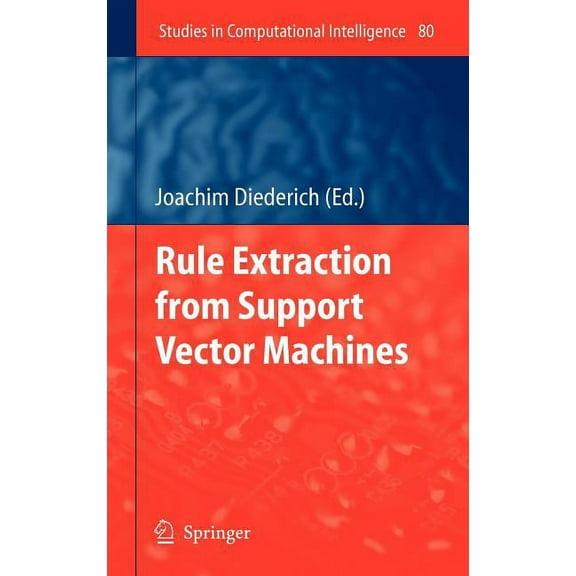 Studies in Computational Intelligence Rule Extraction from Support Vector Machines, Book 80, (Hardcover)