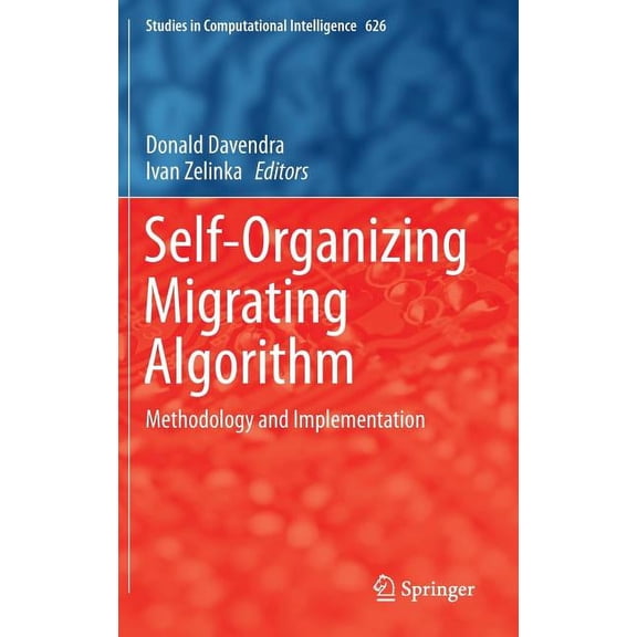 Studies in Computational Intelligence Self-Organizing Migrating Algorithm: Methodology and Implementation, Book 626, (Hardcover)