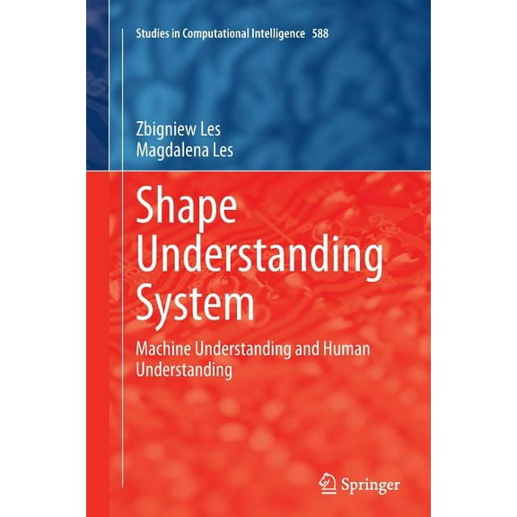 Studies in Computational Intelligence Shape Understanding System: Machine Understanding and Human Understanding, Book 588, (Paperback)