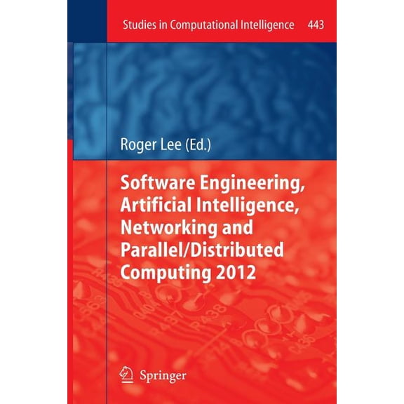 Studies in Computational Intelligence Software Engineering, Artificial Intelligence, Networking and Parallel/Distributed Computing 2012, Book 443, (Paperback)