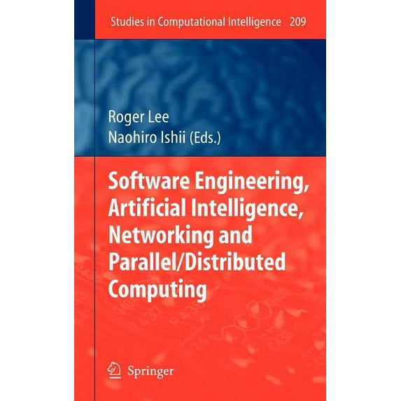 Studies in Computational Intelligence Software Engineering, Artificial Intelligence, Networking and Parallel/Distributed Computing, Book 209, (Hardcover)