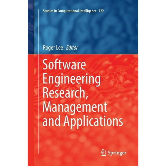 Studies in Computational Intelligence Software Engineering Research, Management and Applications, Book 722, (Paperback)