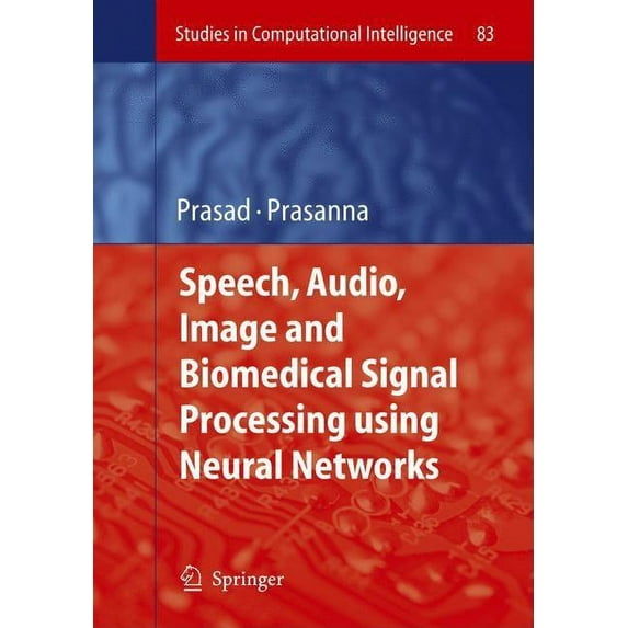 Studies in Computational Intelligence Speech, Audio, Image and Biomedical Signal Processing Using Neural Networks, Book 83, (Hardcover)